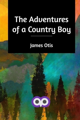 The Adventures of a Country Boy by James Otis