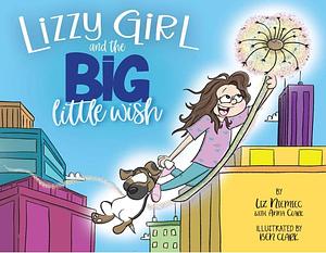 Lizzy Girl and the Big Little Wish by Liz Niemiec