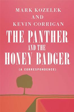 The Panther and the Honey Badger: (a Correspondence) by Mark Kozelek