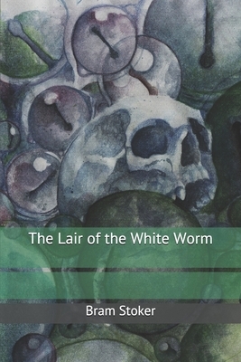 The Lair of the White Worm by Bram Stoker