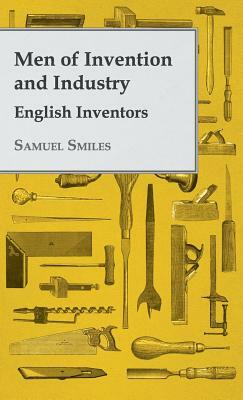 Men of Invention and Industry - English Inventors by Samuel Smiles