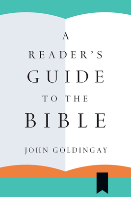 A Reader's Guide to the Bible by John E. Goldingay