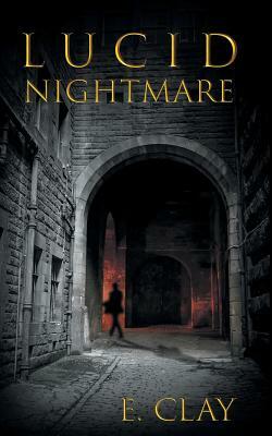 Lucid Nightmare by E. Clay