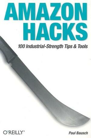 Amazon Hacks: 100 Industrial-Strength Tips & Tools by Paul Bausch