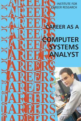 Career as a Computer Systems Analyst by Institute for Career Research