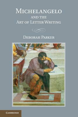 Michelangelo and the Art of Letter Writing by Deborah Parker