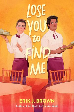 Lose You to Find Me by Erik J. Brown