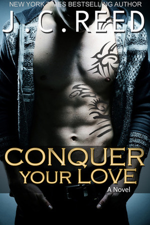 Conquer Your Love by J.C. Reed