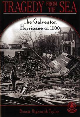 Tragedy from the Sea: The Galveston Hurricane of 1900 by Bonnie Highsmith Taylor