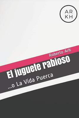 El juguete rabioso by Roberto Arlt