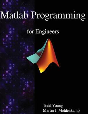 Matlab Programming for Engineers by Martin J. Mohlenkamp, Todd Young