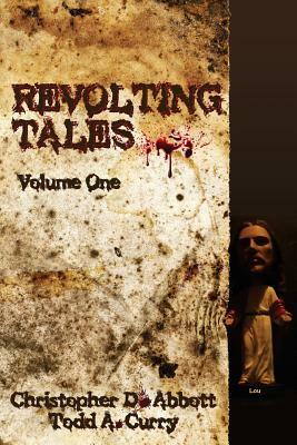 Revolting Tales by Christopher D. Abbott, Todd A. Curry