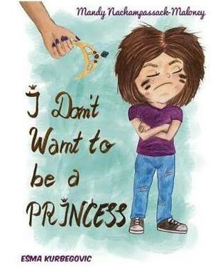 I Don't Want to be a Princess by Mandy Nachampassack-Maloney