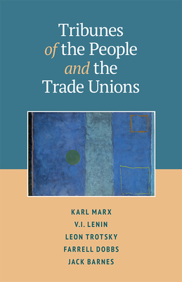 Tribunes of the People and the Trade Unions by Leon Trotsky, Vladimir Lenin, Karl Marx