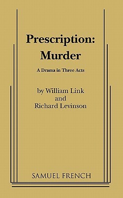 Prescription: Murder by Richard Levinson, William Link