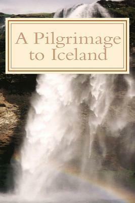 A Pilgrimage to Iceland by John C. Wilhelmsson