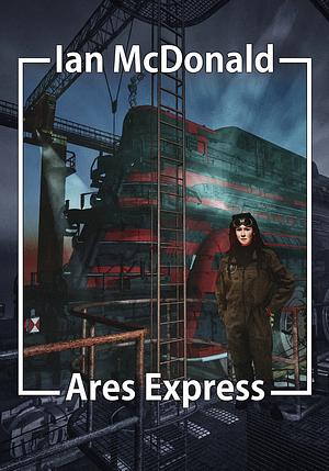 Ares Express by Ian McDonald