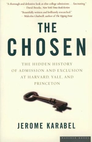 The Chosen: The Hidden History of Admission and Exclusion at Harvard, Yale, and Princeton by Jerome Karabel