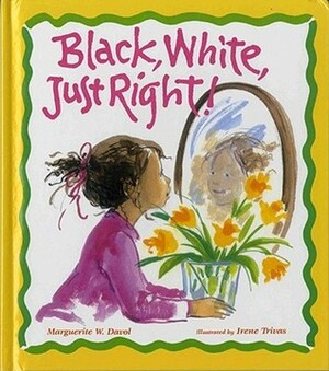 Black, White, Just Right! by Irene Trivas, Marguerite W. Davol