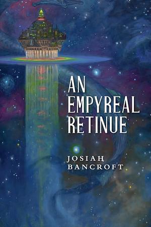 An Empyreal Retinue by Josiah Bancroft