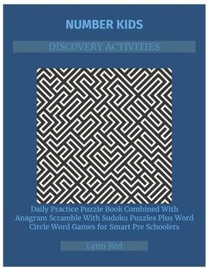 Number Kids Discovery Activities: Daily Practice Puzzle Book Combined With Anagram Scramble With Sudoku Puzzles Plus Word Circle Word Games for Smart by Lynn Red