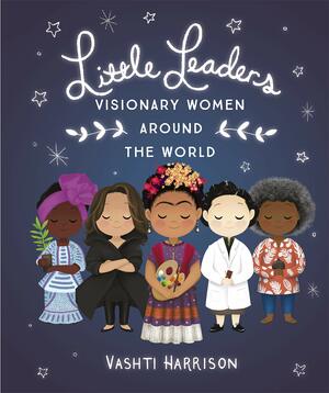 Little Dreamers: Visionary Women Around the World by Vashti Harrison