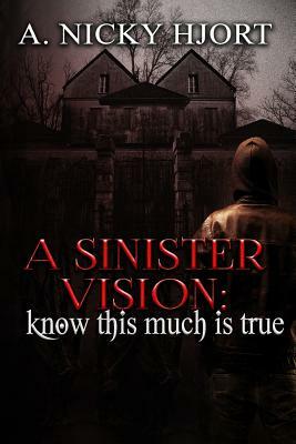 A Sinister Vision: Know This Much Is True by A. Nicky Hjort