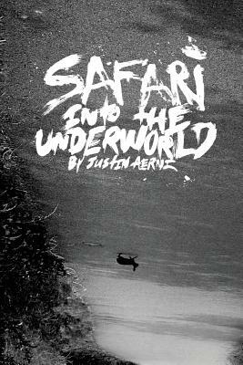 Safari Into The Underworld by Justin Aerni