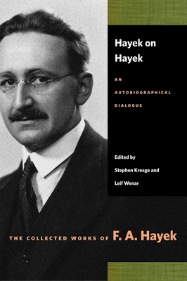 Hayek on Hayek: An Autobiographical Dialogue by F.A. Hayek