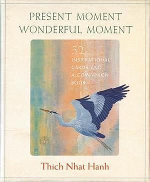 Present Moment Wonderful Moment Gift Box by Thích Nhất Hạnh, Thích Nhất Hạnh, Nicholas Kirsten-Honshin