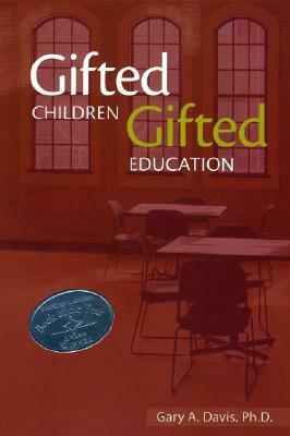 Gifted Children and Gifted Education: A Handbook for Teachers and Parents by Gary A. Davis