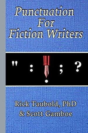 Punctuation For Fiction Writers by Rick Taubold, Scott Gamboe