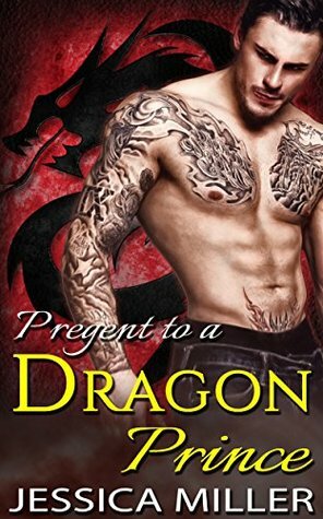 Pregnant to a Dragon Prince by Jessica Miller