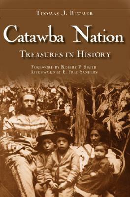 Catawba Nation: Treasures in History by Thomas J. Blumer