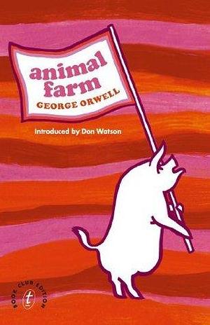 Animal Farm: One of literature's most electrifying examinations of power and corruption, and essential educational reading by George Orwell, Don Watson