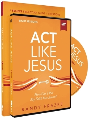 ACT Like Jesus Study Guide with DVD: How Can I Put My Faith Into Action? by Randy Frazee