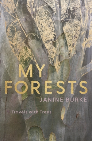 My Forests: Travels with Trees by Janine Burke