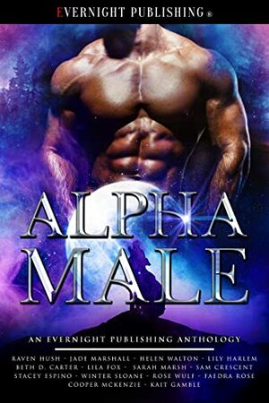 Alpha Male by Kait Gamble, Rose Wulf, Winter Sloane, Jade Marshall, Stacey Espino, Faedra Rose, Helen Walton, Raven Hush, Lily Harlem, Cooper McKenzie, Sam Crescent, Sarah Marsh, Lila Fox, Beth D. Carter