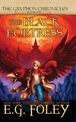 The Black Fortress (The Gryphon Chronicles, Book 6) by E.G. Foley