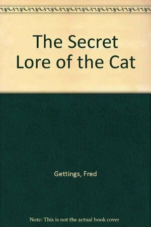 The Secret Lore of the Cat by Fred Gettings