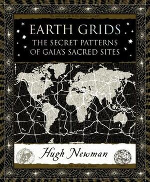 Earth Grids: The Secret Patterns of Gaia's Sacred Sites by Hugh Newman
