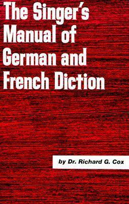 Singer's Manual of German and French Diction by Richard G. Cox