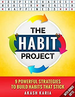 The Habit Project: 9 Steps to Build Habits that Stick by Akash Karia