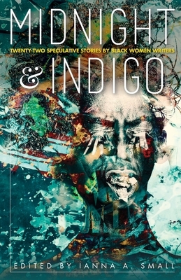 midnight & indigo: Twenty-two Speculative Stories by Black Women Writers by 