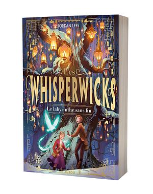 Les Whisperwicks - Le Labyrinthe sans fin by Jordan Lees