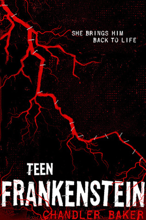 Teen Frankenstein by Chandler Baker