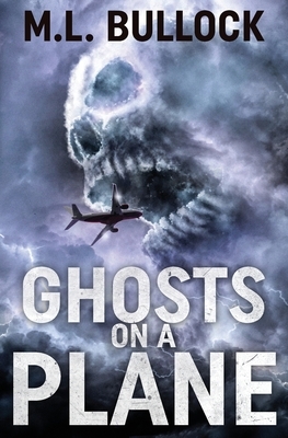 Ghosts On A Plane by M. L. Bullock