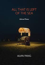 All That Is Left Of The Sea: Selected Poems by Alvin Pang