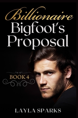 Billionaire Bigfoot's Proposal: BWWM Paranormal Shifter Erotica by Layla Sparks