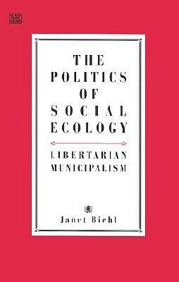 Politics Of Social Ecology by Janet Biehl